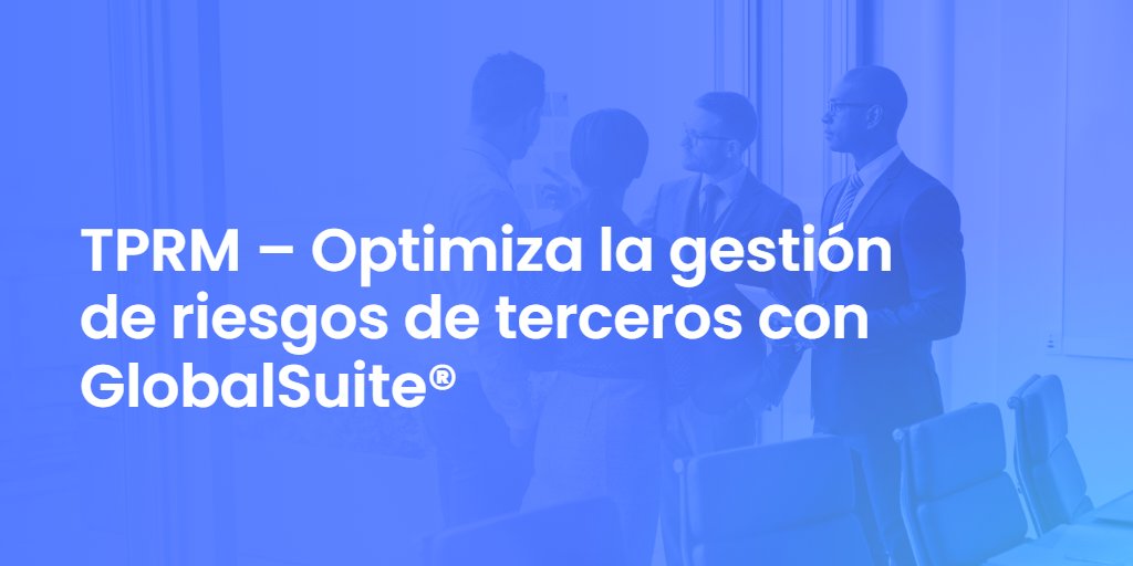 TPRM – Optimiza la gestión de riesgos de terceros con GlobalSuite