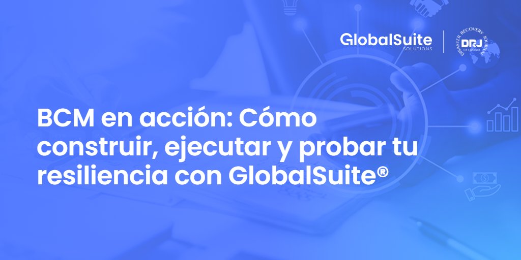 BCM en acción: Cómo construir, ejecutar y probar tu resiliencia con GlobalSuite®