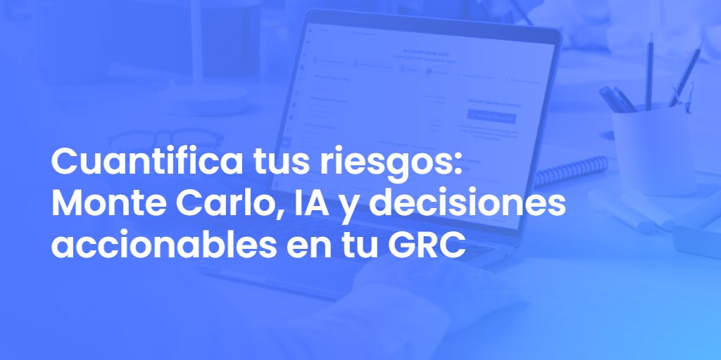 Cuantifica tus riesgos: Monte Carlo, IA y decisiones accionables en tu GRC