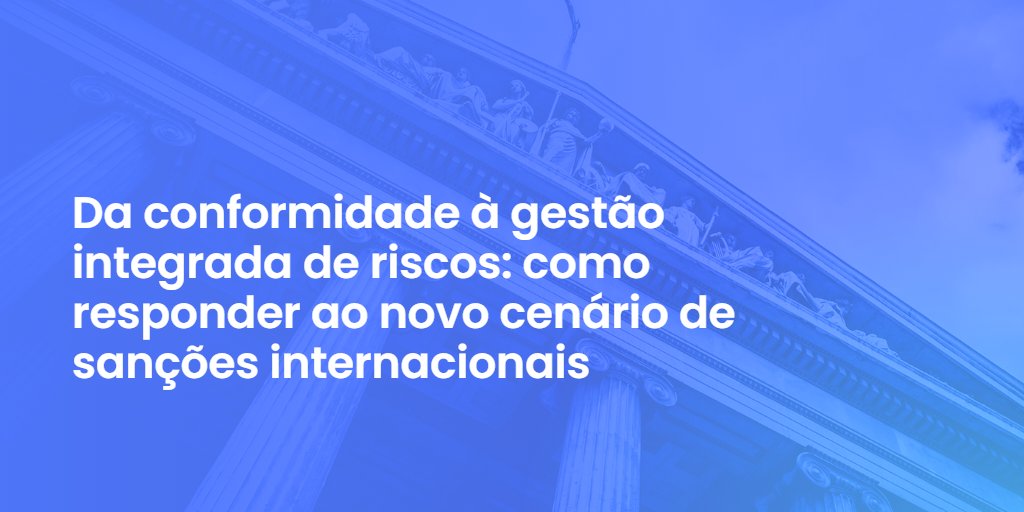 Da conformidade à gestão integrada de riscos: como responder ao novo cenário de sanções internacionais