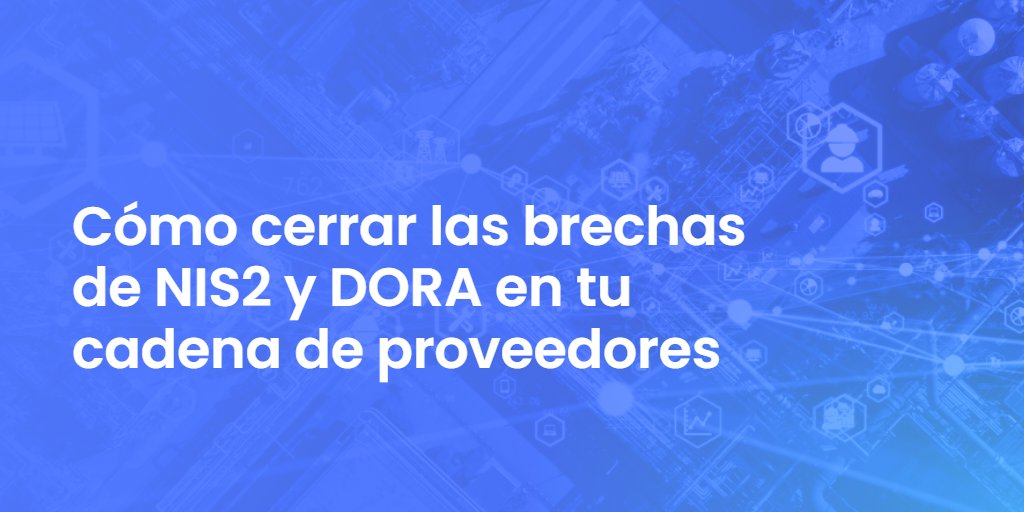 Cómo cerrar las brechas de NIS2 y DORA en tu cadena de proveedores