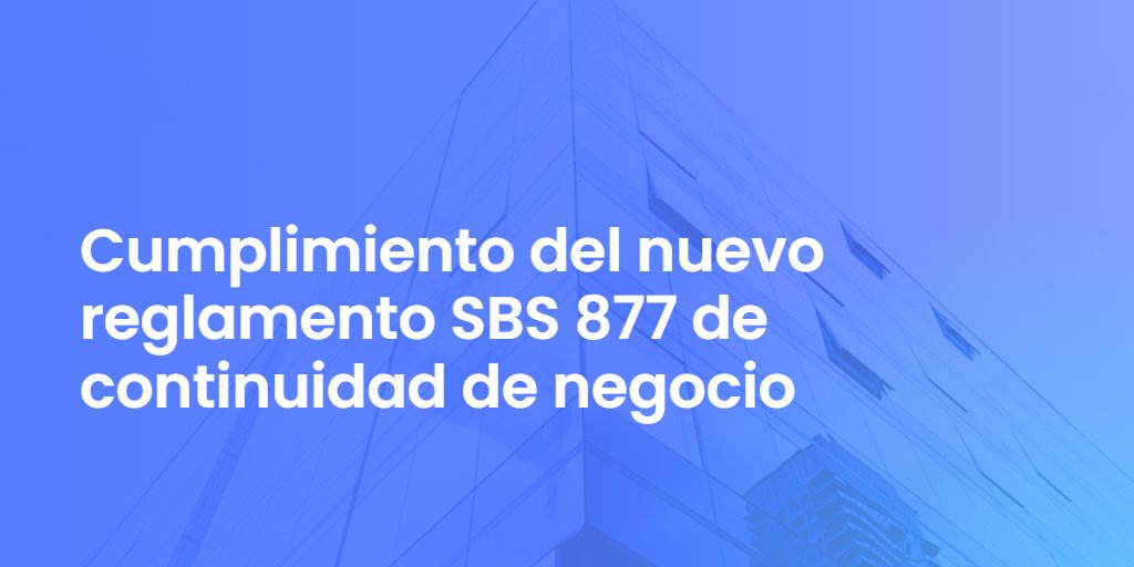 Cumplimiento del nuevo reglamento SBS 877 de continuidad de negocio