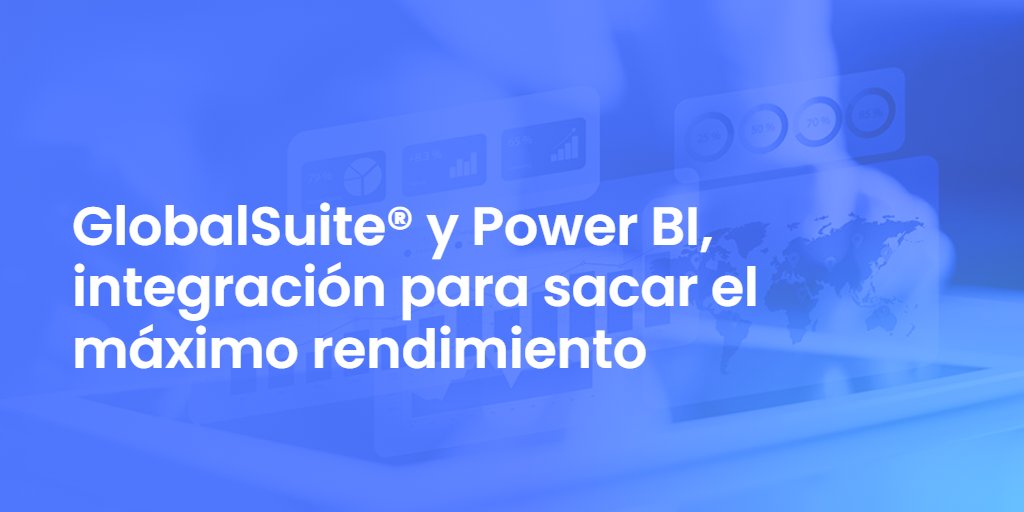 GlobalSuite y Power BI, integración para sacar el máximo rendimiento