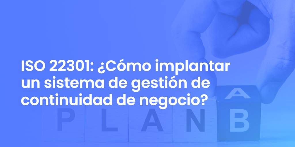 ISO 22301: ¿Cómo implantar un sistema de gestión de continuidad de negocio?