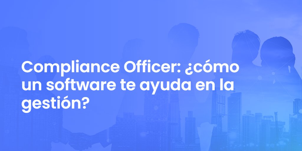 Compliance Officer: ¿cómo un software te ayuda en la gestión?