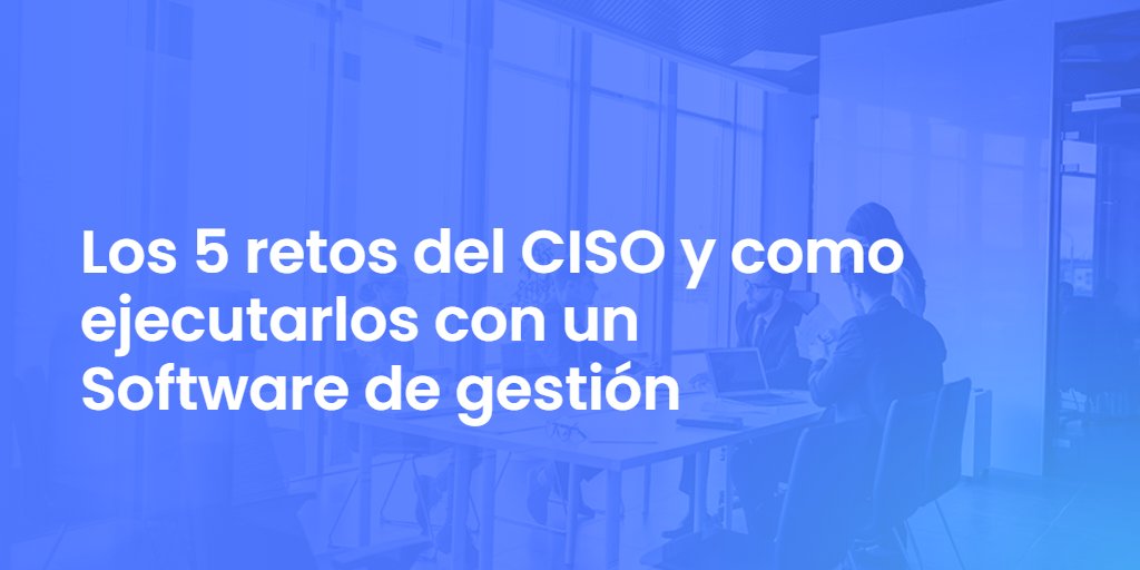 Los 5 retos del CISO y como ejecutarlos con un Software de gestión