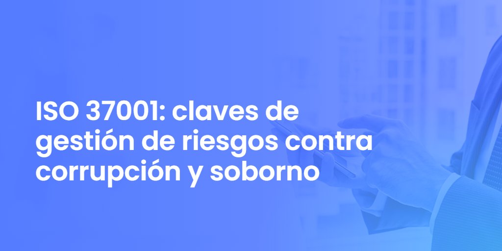 ISO 37001: claves de gestión de riesgos contra corrupción y soborno