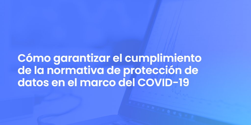 Cómo garantizar el cumplimiento de la normativa de protección de datos en el marco del COVID-19