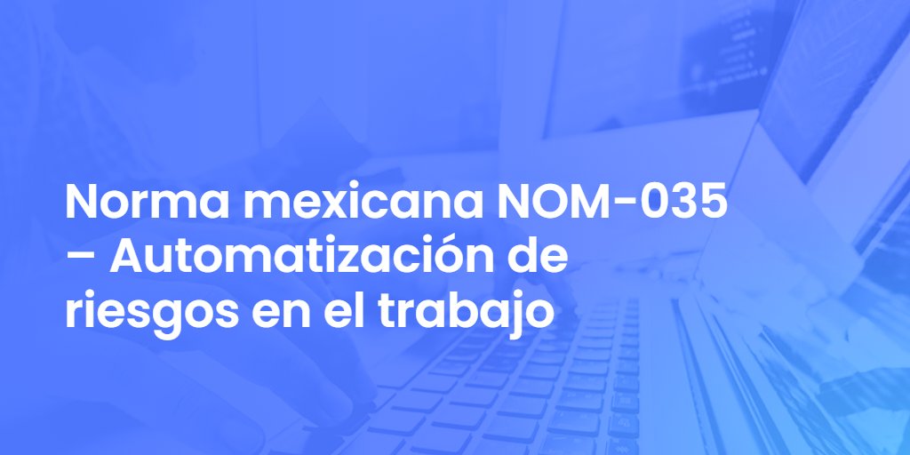 Norma mexicana NOM-035 – Automatización de riesgos en el trabajo