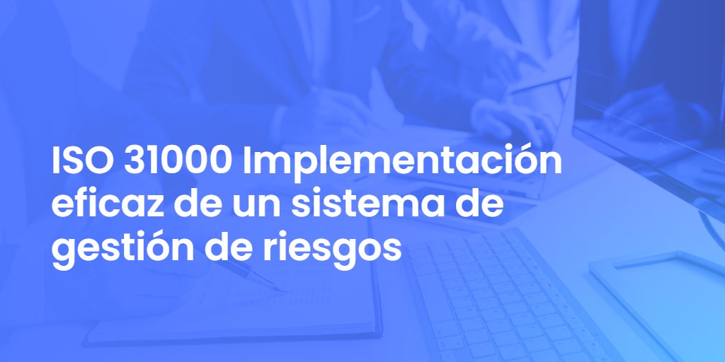 ISO 31000 Implementación eficaz de un sistema de gestión de riesgos