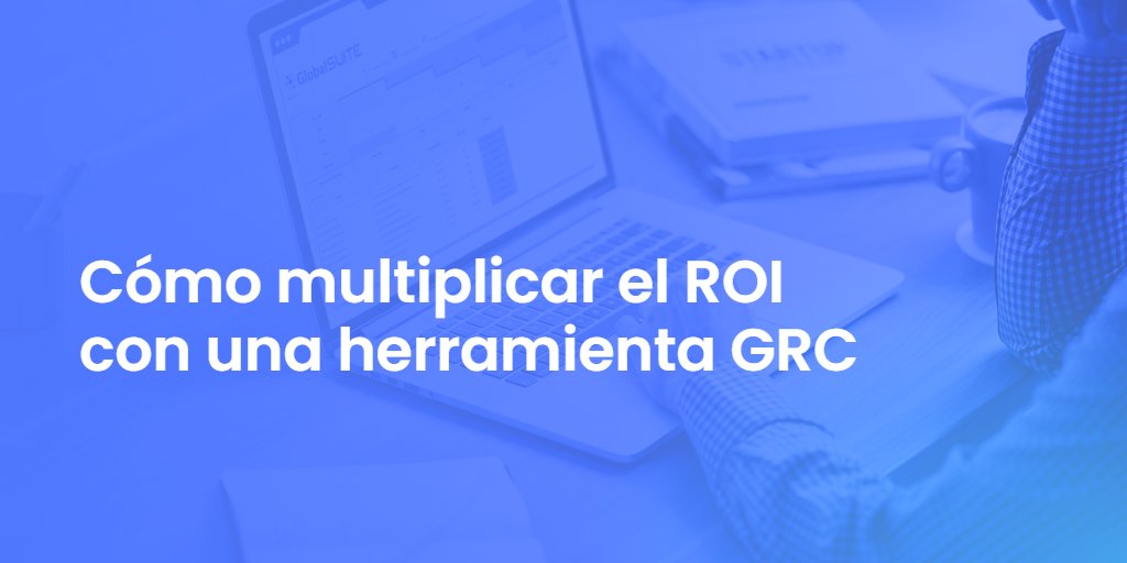 Cómo multiplicar el ROI con una herramienta GRC