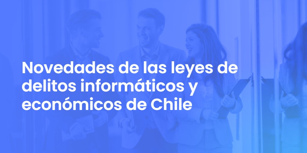 Novedades de las leyes de delitos informáticos y económicos de Chile