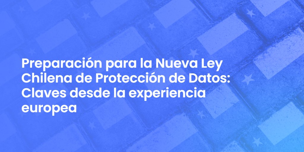 Preparación para la Nueva Ley Chilena de Protección de Datos: Claves desde la experiencia europea