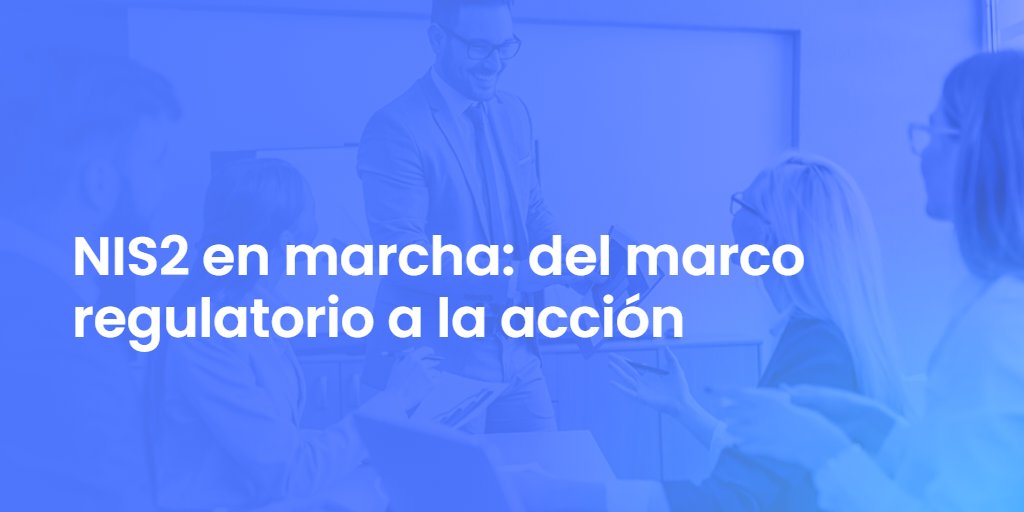 NIS2 en marcha: del marco regulatorio a la acción